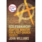 Ecclesianarchy - Adaptive Ministry For A Post-Church Society By John Williams